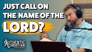 What Does It Mean To Call Upon The Name Of The Lord?  | The Authentic Christian Podcast S5E01