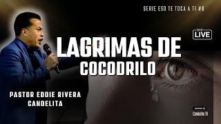 LAGRIMAS DE COCODRILO SERIE ESO TE TOCA TI #8 - PASTOR EDDIE CANDELITA