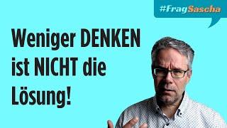 Denken ist nicht dein Problem – So findest du wahres Sein! | #FragSascha