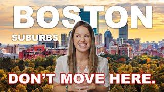 DON'T Move to the BOSTON Suburbs! | WATCH BEFORE MOVING to Boston Massachusetts | MA Real Estate