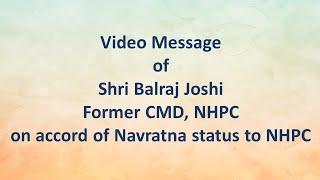 Video Message of Shri Balraj Joshi Former CMD, NHPC on accord of Navratna status to NHPC