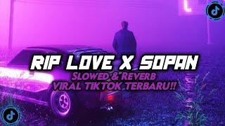 DJ RIP LOVE X SOPAN ( SLOWED & REVERB ) VIRAL TIKTOK 