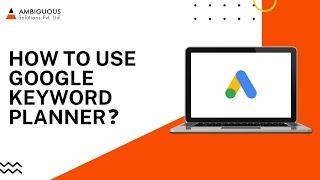 How To Use Google Keyword Planner- Google Keyword Planner Tutorial | Ambiguous Solutions