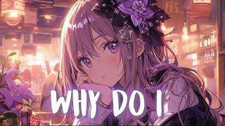 Nightcore - Why Do I - Lyrics