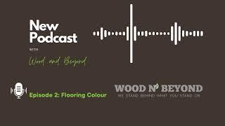 Ep.2 | How to Choose Flooring Colour | Wood and Beyond