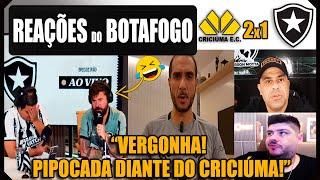 REAÇÕES BOTAFOGUENSES - CRICIÚMA 2x1 BOTAFOGO - BRASILEIRÃO - VAMOS RIR DO BOTAFOGO!