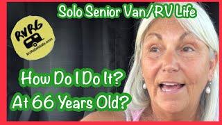 Solo Senior Van/RV Life How Do I Do It At 66 Years Old?