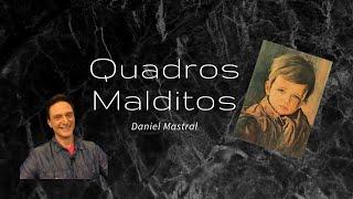 Daniel Mastral - Quadros Malditos