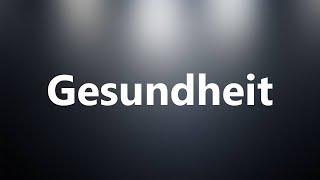 Gesundheit - Medical Meaning and Pronunciation