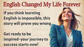 English Changed My Life Forever || From Zero to Fluent || Learn English Through Story Level 3 | ESL