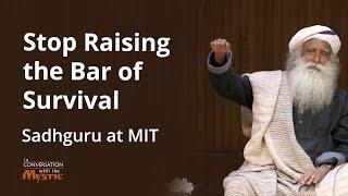 Stop Raising the Bar of Survival: Sadhguru at MIT