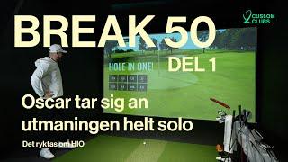 BREAK 50 Challenge med Customclubs - Oscar kör Solo.  DEL 1/2.