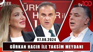 Gürkan Hacır ile Taksim Meydanı | 7 Ağustos 2024