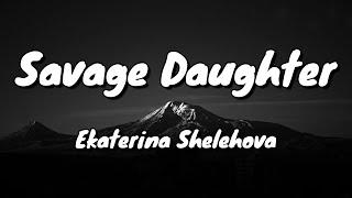 Ekaterina Shelehova - Savage Daughter - Lyrics