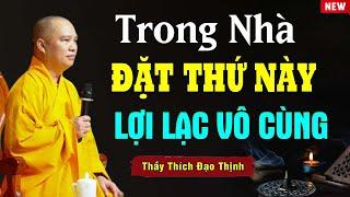 Trong Nhà Có Đặt Thứ Này Thần Phật Phù Hộ Lợi Lạc Vô Cùng - Thầy Thích Đạo Thịnh(quá hay).