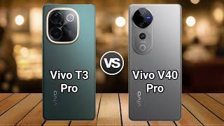 Vivo T3 Pro Vs Vivo V40 Pro | Full Comparison  Which one is Best?