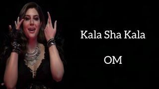 Kala Sha Kala (LYRICS)- OM | Dev Negi, Raahi | Aditya Roy Kapur, Elnaaz Norouzi