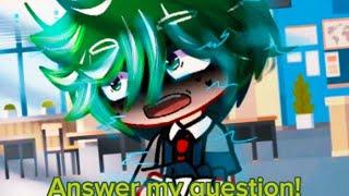 Answer my question ( mad Deku)