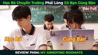 [Review Phim] Học Bá Chuyển Trường Phải Lòng Cô Bạn Cùng Bàn | Tóm Tắt Phim Ngôn Tình Hay