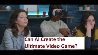 Can AI Create the Ultimate Video Game? Game Design, NPCs & the Future of AI Gaming