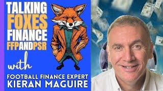 Talking Leicester Finance FFP & PSR with Football Financial Expert Kieran Maguire