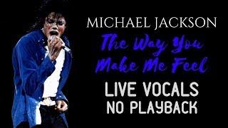 Michael Jackson - The Way You Make Me Feel (100% Live Vocals) [NO PLAYBACK]