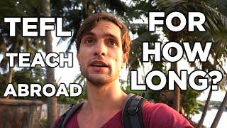 How Long Should You Teach English Abroad? TEFL in Korea, Vietnam, China and Thailand