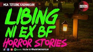 Libing ni Ex BF - Pinoy Tagalog Horror Stories (True Stories)