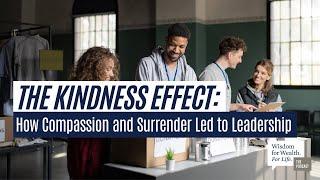 The Kindness Effect: How Compassion and Surrender Led to Leadership