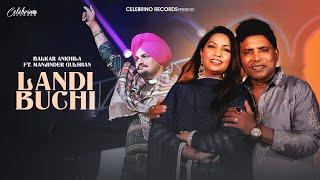 Landi Buchi (Official Video) - Balkar Ankhila | Manjinder Gulshan | New Punjabi Songs 2024