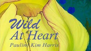 Pauline Kim Harris: WILD AT HEART morsels by Elizabeth Hoffman