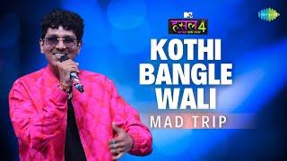 Kothi Bangle Wali | Mad Trip | MTV Hustle 4