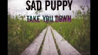 Sad Puppy - Take You Down