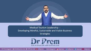 Developing Mindful Business Strategies in Medical Tourism and Wellness Industry by DR PREM JAGYASI