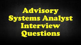 Advisory Systems Analyst Interview Questions