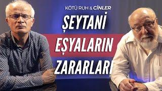 Kötü Ruh ve Cinler : Şeytani Eşyaların Zararları Nelerdir?