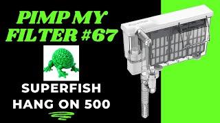 Pimp My Filter #67 - Superfish Hang On 500 HOB Filter