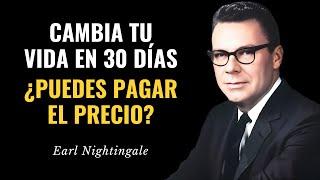 CÓMO CAMBIAR TU VIDA EN 30 DÍAS | Pague el precio| Earl Nightingale