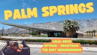 Drive the best Palm Springs neighborhoods, the desert and uptown - downtown Palm Springs