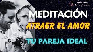 ‍️Meditación ATRAER EL AMOR TU PAREJA IDEAL SERES DE LUZ LA TRANSFORMACION  #amor