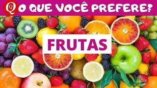 O QUE VOCÊ PREFERE?  / FRUTAS