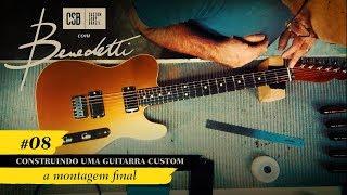Construindo uma Guitarra Custom: A Montagem Final, Episódio 08, Custom Shop Brasil com Benedetti
