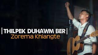 ZOREMA KHIANGTE | THILPEK DUHAWM BER