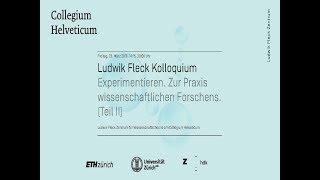 Ludwik Fleck Kolloquium: Experimentieren. Zur Praxis wissenschaftlichen Forschens. Teil II