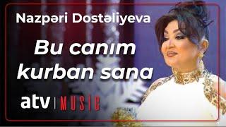 Nazpəri Dostəliyeva - Bu canım kurban sana