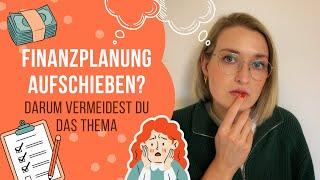 Finanzplanung aufschieben? Die häufigsten Gründe und wie man sie überwindet | kimvestment