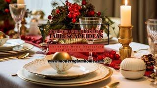 100 Beautiful Christmas Tablescape Ideas | Christmas Home Decor Inspiration | Modern Glam Home