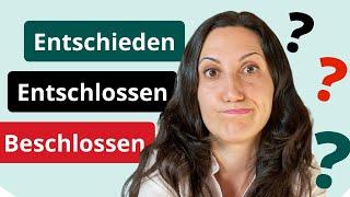 Entschieden, Entschlossen oder Beschlossen - Wann verwende ich was?