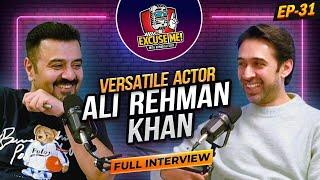 Excuse Me with Ahmad Ali Butt | Ft. Ali Rehman Khan | Latest Interview | Episode 31 | Podcast