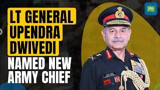 Lt General Upendra Dwivedi Named New Army Chief | Defence News